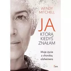 JA KTÓRĄ KIEDYŚ ZNAŁAM Wendy Mitchell - Feeria