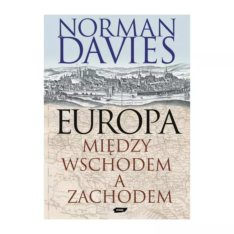 EUROPA MIĘDZY WSCHODEM A ZACHODEM TNorman Davies - Znak