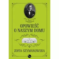 OPOWIEŚĆ O NASZYM DOMU Zofia Szymanowska - MG