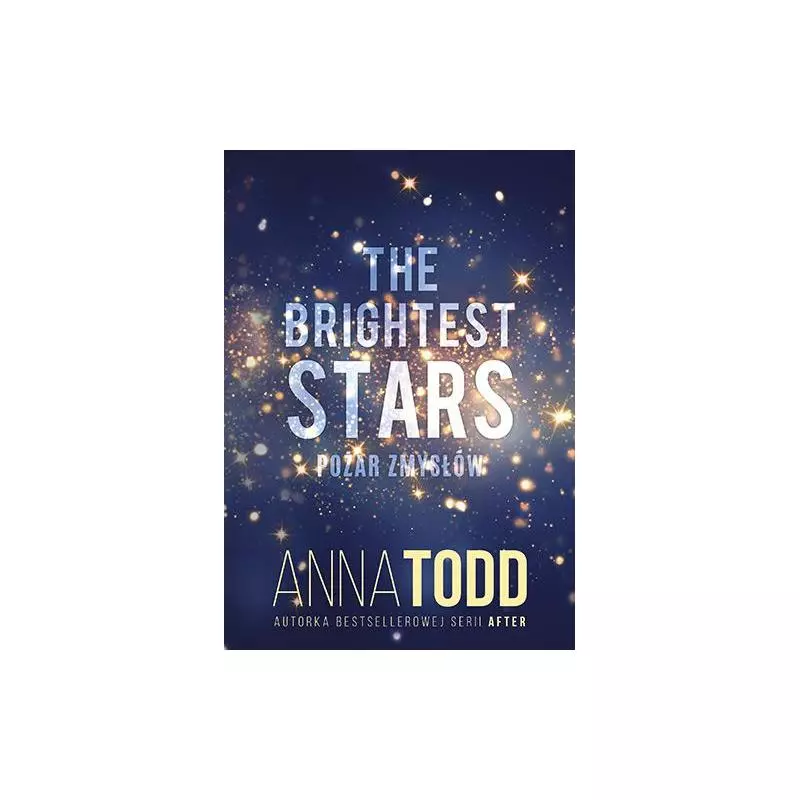 THE BRIGHTEST STARS POŻAR ZMYSŁÓW Anna Todd - OMG Books