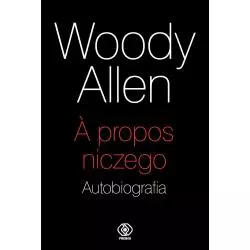 A PROPOS NICZEGO AUTOBIOGRAFIA Woody Allen - Rebis