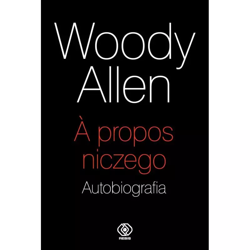 A PROPOS NICZEGO AUTOBIOGRAFIA Woody Allen - Rebis