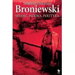 BRONIEWSKI MIŁOŚĆ WÓDKA POLITYKA Mariusz Urbanek - Iskry