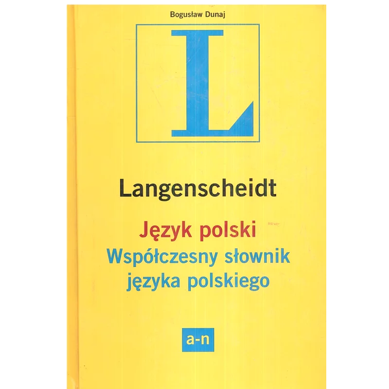 WSPÓŁCZESNY SŁOWNIK JĘZYKA POLSKIEGO A-N Bogusław Dunaj - Langenscheidt