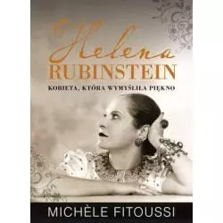 HELENA RUBINSTEIN KOBIETA KTÓRA WYMYŚLIŁA PIĘKNO Michele Fitoussi - Muza