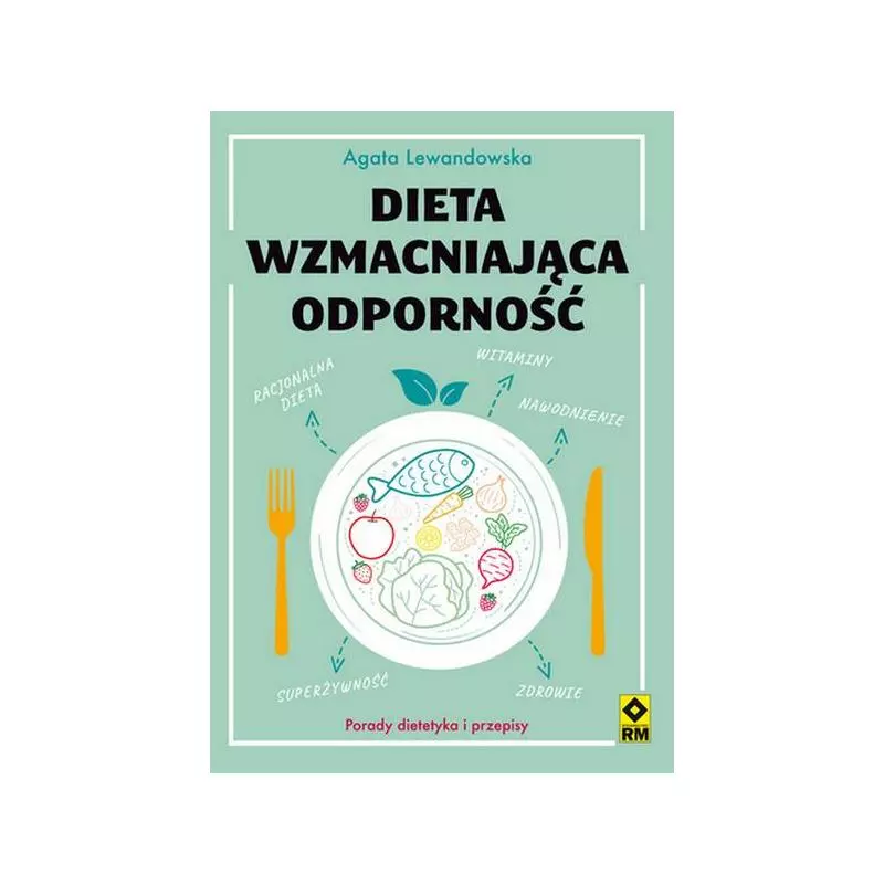 DIETA WZMACNIAJĄCA ODPORNOŚĆ Agata Lewandowska - Wydawnictwo RM