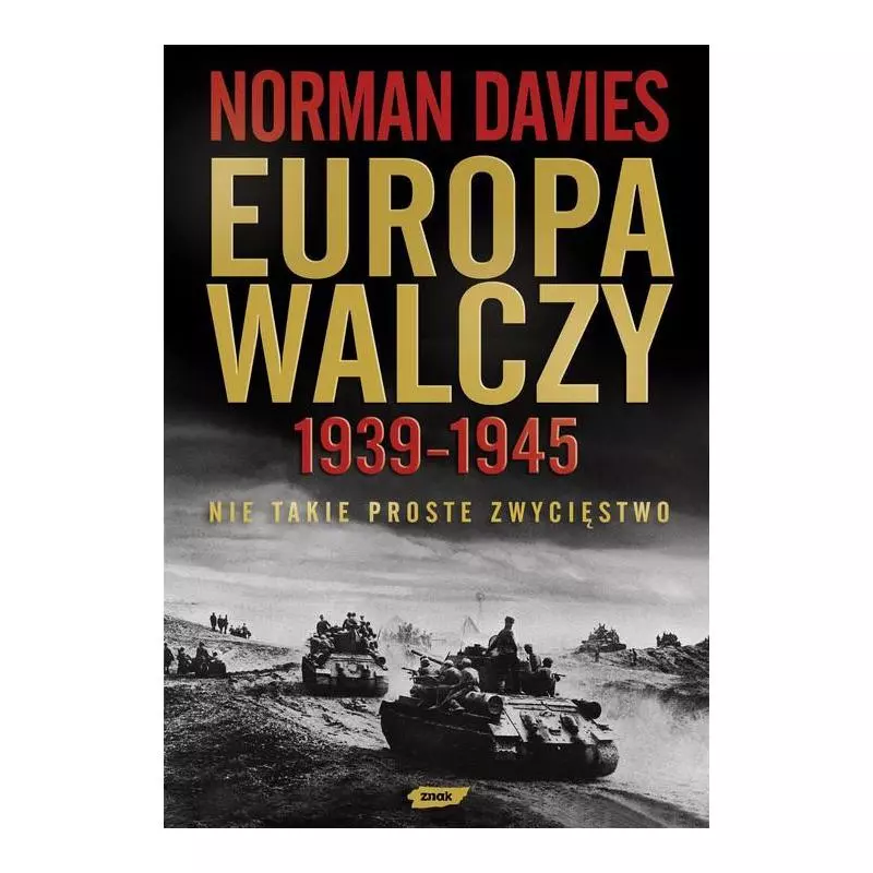 EUROPA WALCZY 1939-1945 NIE TAKIE PROSTE ZWYCIĘSTWO Norman Davies - Znak
