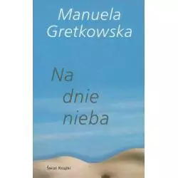 NA DNIE NIEBA Manuela Gretkowska - Świat Książki