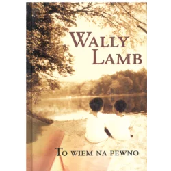 TO WIEM NA PEWNO Wally Lamb - Świat Książki