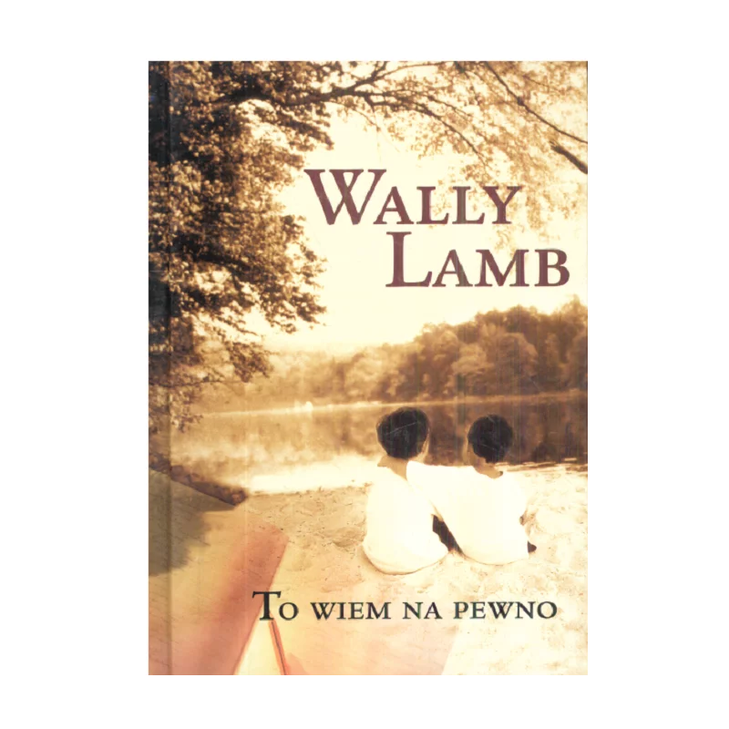 TO WIEM NA PEWNO Wally Lamb - Świat Książki