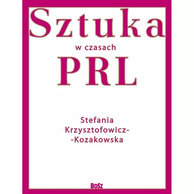 SZTUKA W CZASACH PRL Stefania Krzysztofowicz-Kozakowska - Bosz