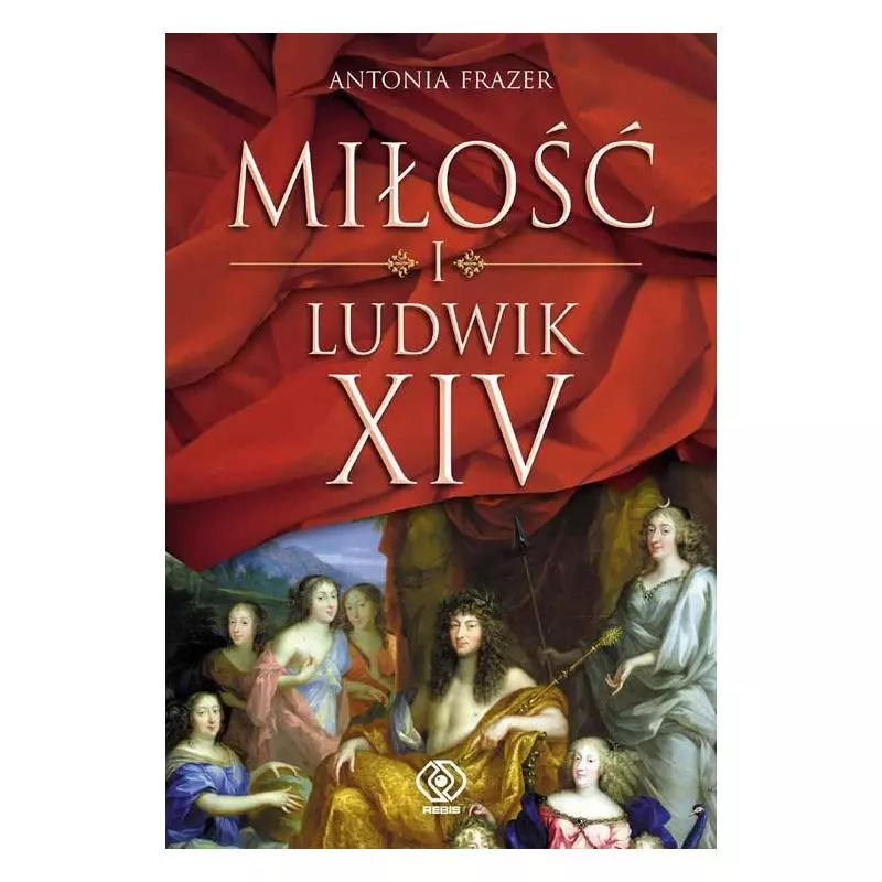 MIŁOŚĆ I LUDWIK XIV Antonia Fras - Rebis