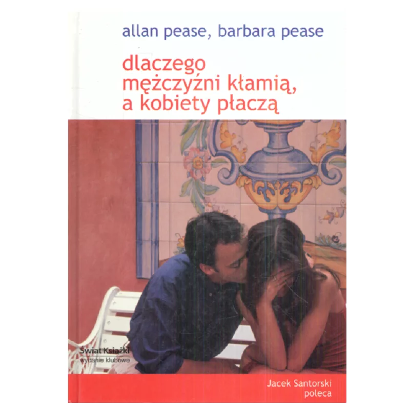 DLACZEGO MĘŻCZYŹNI KŁAMIĄ A KOBIETY PŁACZĄ Barbara Pease, Allan Pease - Świat Książki