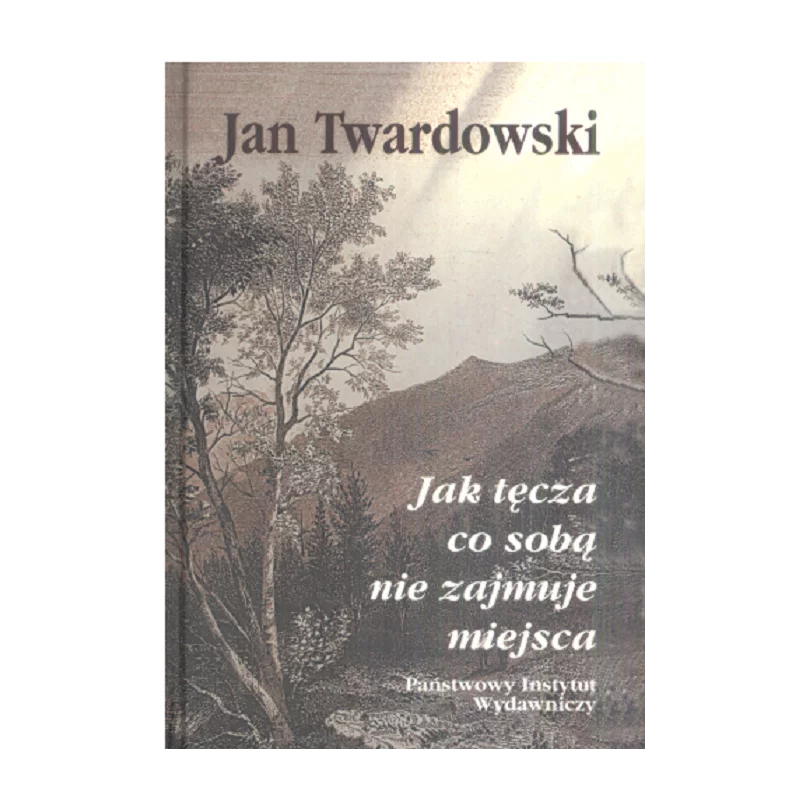 JAK TĘCZA CO SOBĄ NIE ZAJMUJE MIEJSCA Jan Twardowski - Państwowy Instytut Wydawniczy