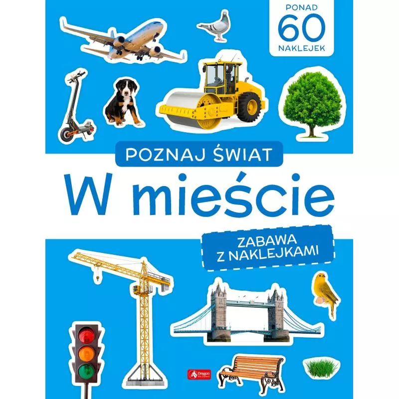 W MIEŚCIE. POZNAJ ŚWIAT. ZABAWA Z NAKLEJKAMI - Dragon