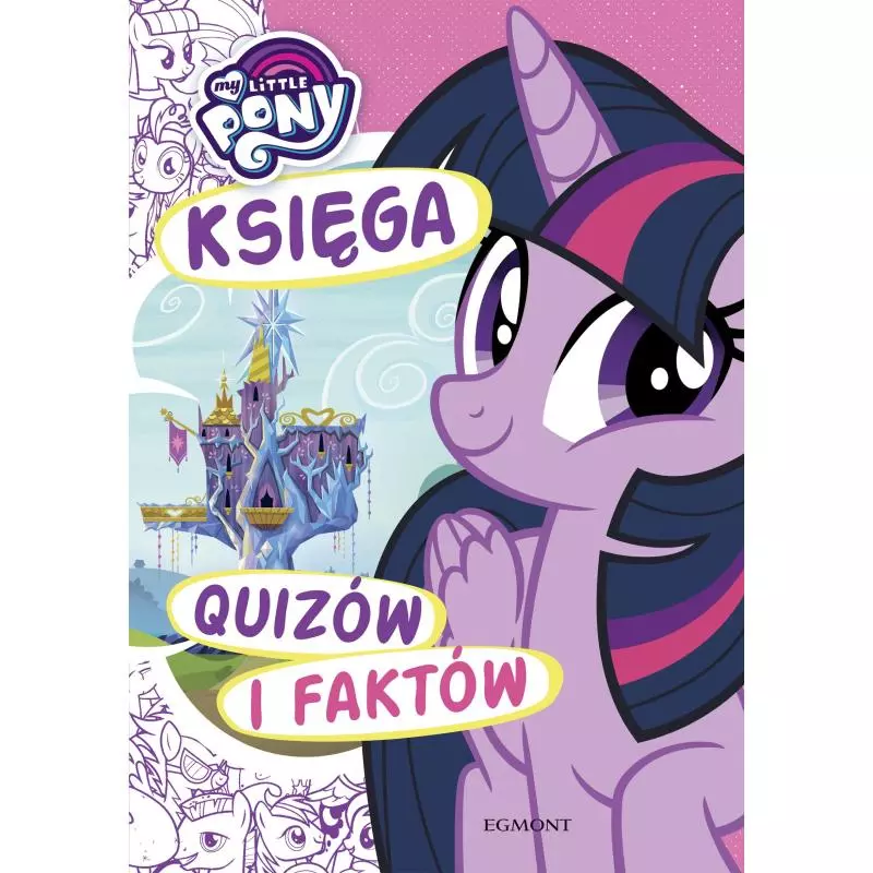 MY LITTLE PONY KSIĘGA QUIZÓW I FAKTÓW Karolina Marcinkowska - Egmont