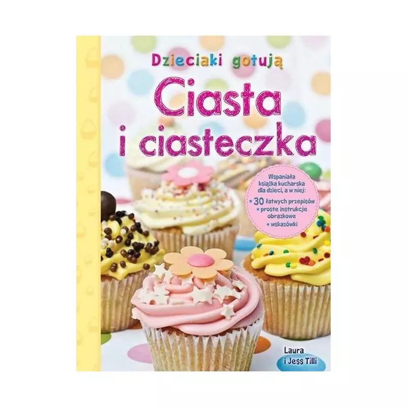 DZIECIAKI GOTUJĄ. CIASTA I CIASTECZKA Laura Tilli - Wilga