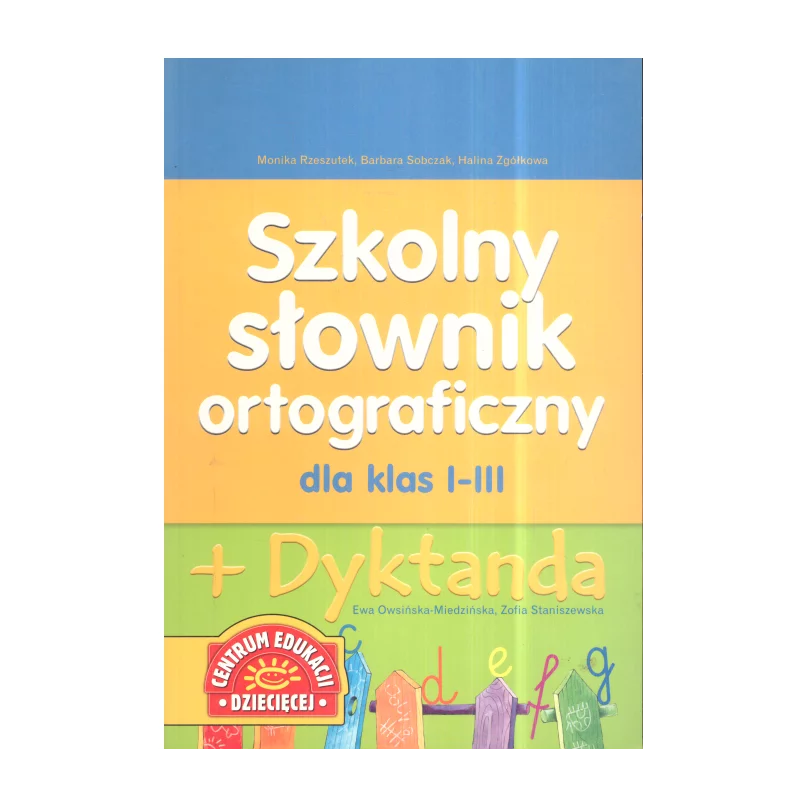 SZKOLNY SŁOWNIK ORTOGRAFICZNY DLA KLAS 1-3 + DYKTANDA Monika Rzeszutek, Barbara Sobczak, Halina Zgółkowa - Centrum Edukacj...