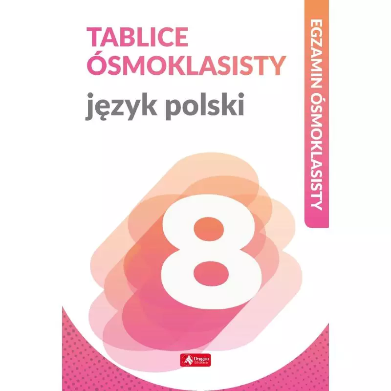 JĘZYK POLSKI TABLICE ÓSMOKLASISTY EGZAMIN ÓSMOKLASISTY Katarzyna Zemczak - Dragon