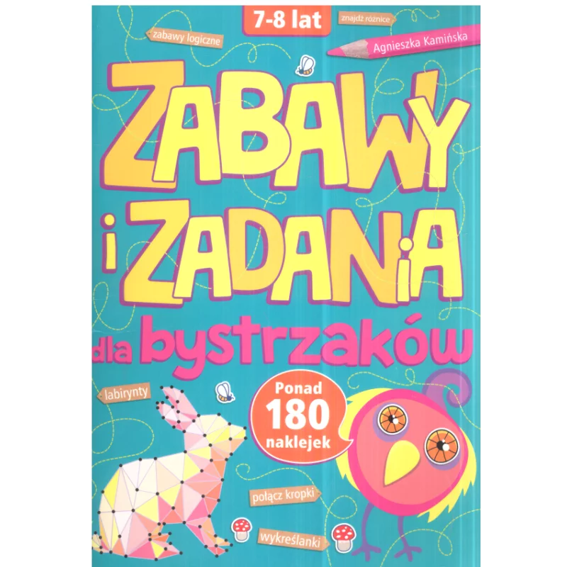 ZABAWY I ZADANIA DLA BYSTRZAKÓW 7-8 LAT Agnieszka Kamińska - Olesiejuk
