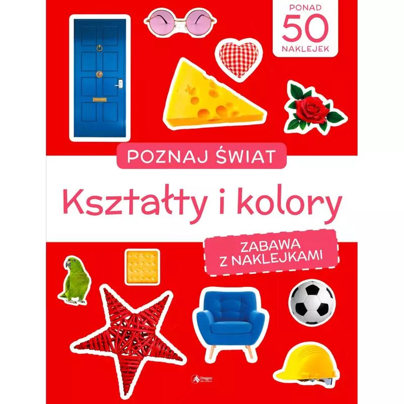 KSZTAŁTY I KOLORY POZNAJ ŚWIAT ZABAWA Z NAKLEJKAMI - Dragon