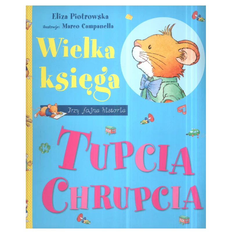 TUPCIO CHRUPCIO WIELKA KSIĘGA TRZY FAJNE HISTORIE Eliza Piotrowska - Wilga TUPCIO CHRUPCIO WIELKA KSIĘGA TRZY FAJNE HISTORIE Eliza Piotrowska - Wilga
