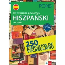 250 ĆWICZEŃ ZE SŁOWNICTWA HISZPAŃSKIEGO Z KLUCZEM NA POZIOMIE A1-B2 - Pons