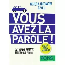 VOUS AVEZ LA PAROLE! KSIĘGA IDIOMÓW Catherine Amette, Pere Roque Ferrer - Pons