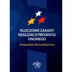 KLUCZOWE ZASADY REALIZACJI PROJEKTU UNIJNEGO KOMPENDIUM DLA BENEFICJENTÓW Iwona Jeleń - Wiedza i Praktyka