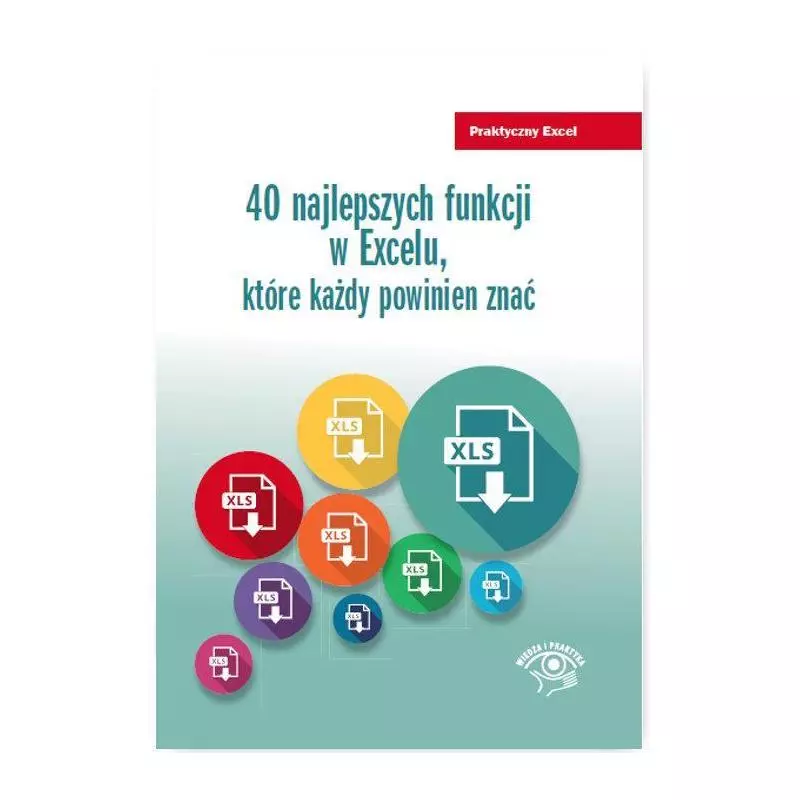 40 NAJLEPSZYCH FUNKCJI W EXCELU KTÓRE KAŻDY POWINIEN ZNAĆ Krzysztof Chojnacki - Wiedza i Praktyka