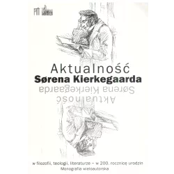 AKTUALNOŚĆ SORENA KIERKEGAARDA W FILOZOFII, TEOLOGII, LITERATURZE - Wydawnictwo Diecezjalne i Drukarnia w Sandomierzu