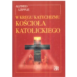 W KRĘGU KATECHIZMU KOŚCIOŁA KATOLICKIEGO Alfred Lapple - Wydawnictwo Św. Wojciecha