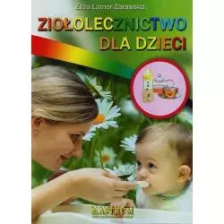 ZIOŁOLECZNICTWO DLA DZIECI Eliza Lamer Zarawska - Astrum