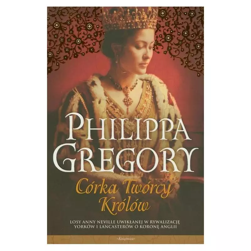 CÓRKA TWÓRCY KRÓLÓW Philippa Gregory - Książnica