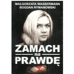 ZAMACH NA PRAWDĘ Bogdan Rymanowski, Małgorzata Wassermann - Wydawnictwo M