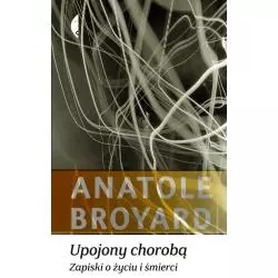 UPOJONY CHOROBĄ ZAPISKI O ŻYCIU I ŚMIERCI Broyard Anatole - Czarne