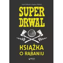 SUPERDRWAL KSIĄŻKA O RĄBANIU Frank Philbrick - Helion