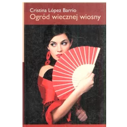 OGRÓD WIECZNEJ WIOSNY Cristina López Barrio - Otwarte