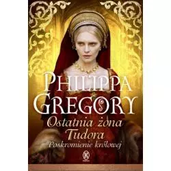 OSTATNIA ŻONA TUDORA Philippa Gregory - Książnica