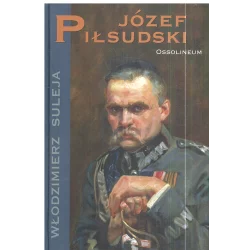 JÓZEF PIŁSUDSKI Włodzimierz Suleja - Ossolineum