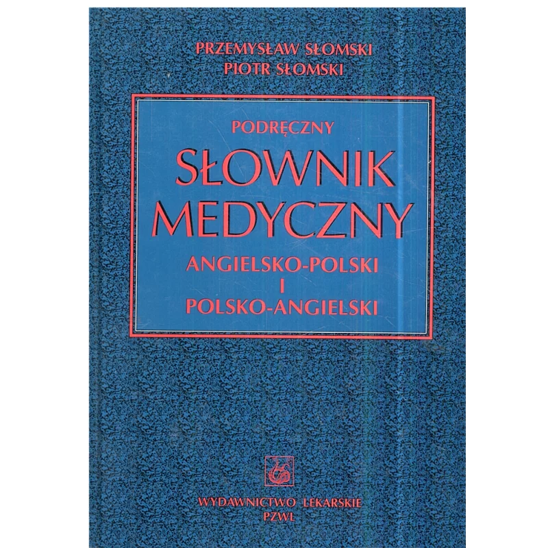 PODRĘCZNY SŁOWNIK MEDYCZNY ANGIELSKO-POLSKI I POLSKO-ANGIELSKI Przemysław Słomski, Piotr Słomski - Wydawnictwo Lekarskie...