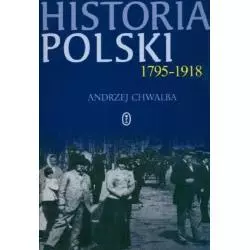 HISTORIA POLSKI 1795-1918 Andrzej Chwalba - Wydawnictwo Literackie