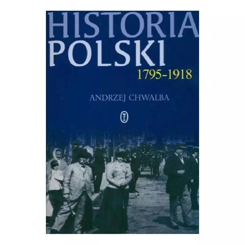 HISTORIA POLSKI 1795-1918 Andrzej Chwalba - Wydawnictwo Literackie