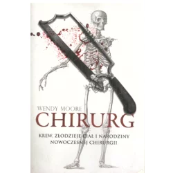 CHIRURG KREW ZŁODZIEJE CIAŁ I NARODZINY NOWOCZESNEJ CHIRURGII Wendy Moore - Znak