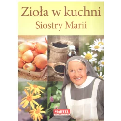 ZIOŁA W KUCHNI SIOSTRY MARII Maria Goretti Guziak - Martel