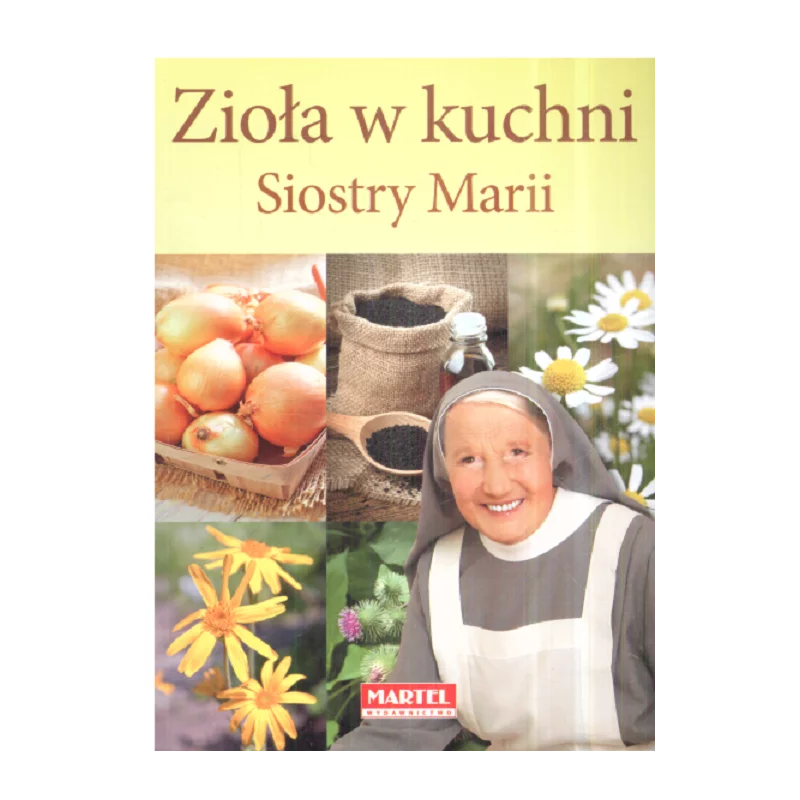 ZIOŁA W KUCHNI SIOSTRY MARII Maria Goretti Guziak - Martel