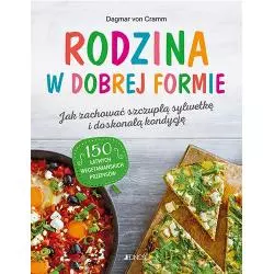 RODZINA W DOBREJ FORMIE JAK ZACHOWAĆ SZCZUPŁĄ SYLWETKĘ I ŚWIETNĄ KONDYCJĘ Dagmar Von Cramm - Jedność