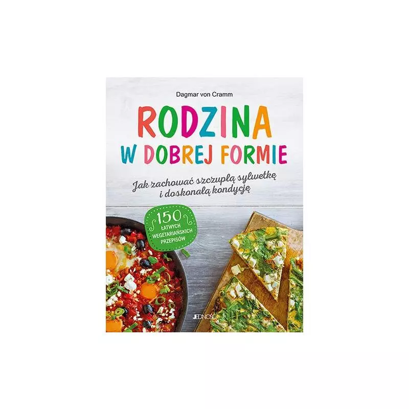 RODZINA W DOBREJ FORMIE JAK ZACHOWAĆ SZCZUPŁĄ SYLWETKĘ I ŚWIETNĄ KONDYCJĘ Dagmar Von Cramm - Jedność