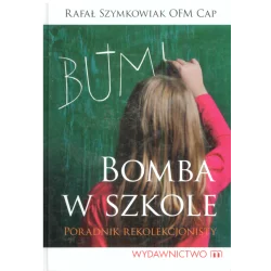 BOMBA W SZKOLE PORADNIK REKOLEKCJONISTY Rafał Szymkowiak - Wydawnictwo M