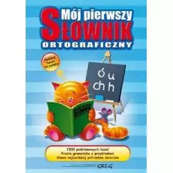 MÓJ PIERWSZY SŁOWNIK ORTOGRAFICZNY - Greg